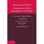 Cambridge Kant German-English Edition Immanuel Kant Groundwork of the Metaphysics of Morals A German English Edition, Paperback
