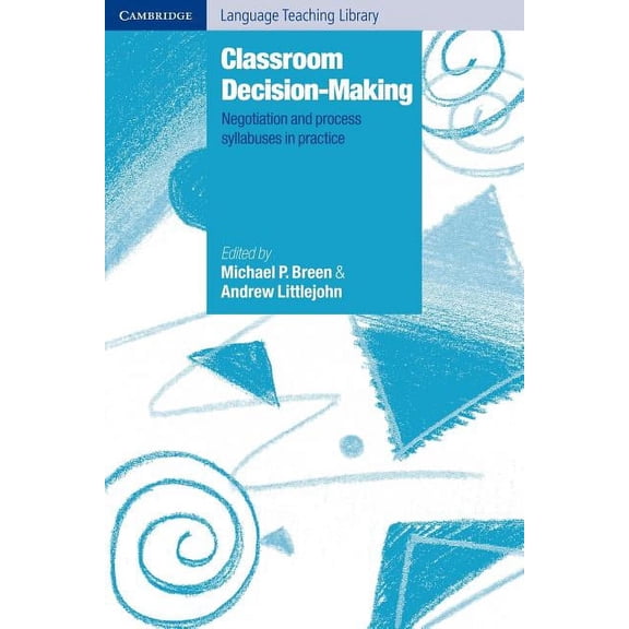 Cambridge Language Teaching Library Classroom Decision-Making: Negotiation and Process Syllabuses in Practice, (Paperback)
