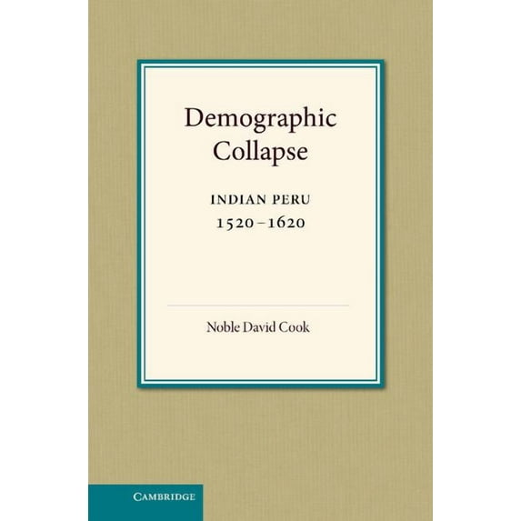 Cambridge Latin American Studies Demographic Collapse: Indian Peru, 1520 1620, Book 41, (Hardcover)