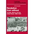 thumbnail image 1 of Cambridge Latin American Studies Revolution from Without: Yucatan, Mexico, and the United States, 1880 1924, Book 42, (Hardcover), 1 of 1
