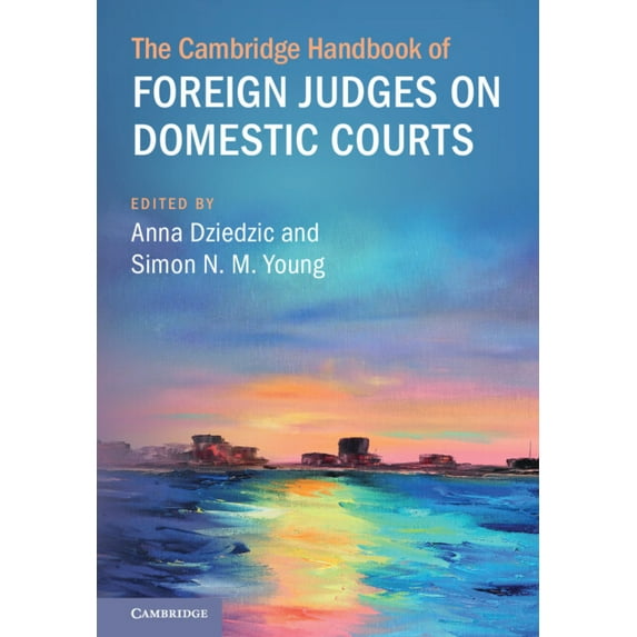 Cambridge Law Handbooks The Cambridge Handbook of Foreign Judges on Domestic Courts, (Hardcover)