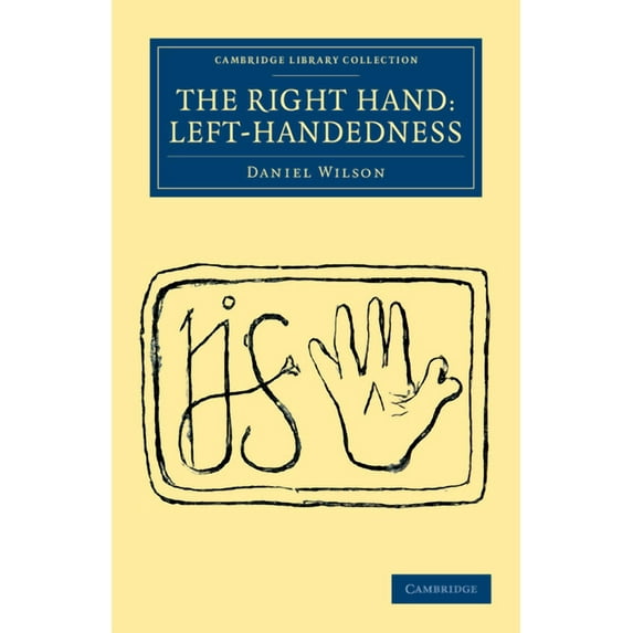 Cambridge Library Collection - Anthropol The Right Hand: Left-Handedness, (Paperback)