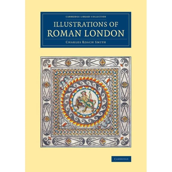 Cambridge Library Collection - Archaeolo Illustrations of Roman London, (Paperback)