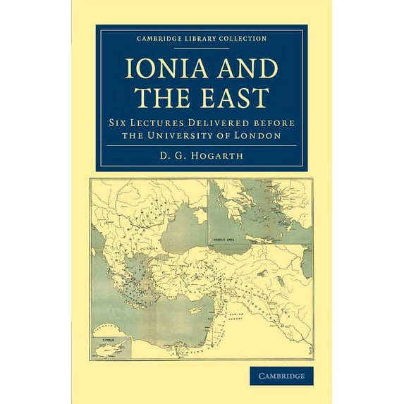 Cambridge Library Collection - Archaeolo Ionia and the East: Six Lectures Delivered Before the University of London, (Paperback)