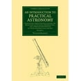 thumbnail image 1 of Cambridge Library Collection - Astronomy An Introduction to Practical Astronomy: Volume 1: Containing Tables for Facilitating the Reduction of Celestial Observat, (Paperback), 1 of 1