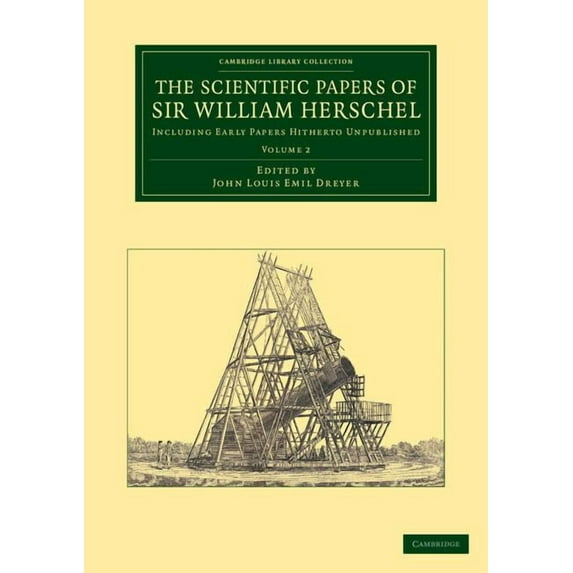 Cambridge Library Collection - Astronomy The Scientific Papers of Sir William Herschel: Volume 2: Including Early Papers Hitherto Unpublished, (Paperback)