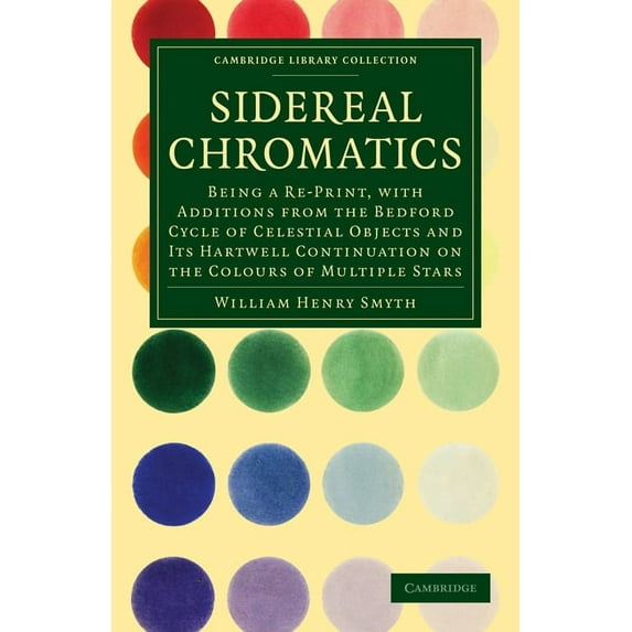 Cambridge Library Collection - Astronomy Sidereal Chromatics: Being a Re-Print, with Additions from the Bedford Cycle of Celestial Objects and Its Hartwell Conti, (Paperback)