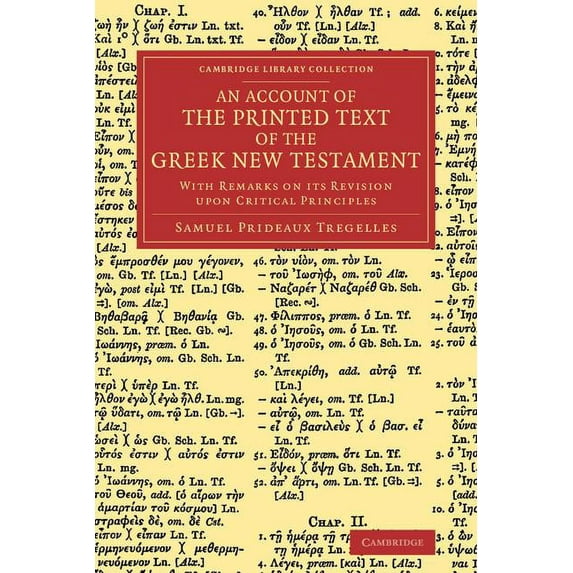 Cambridge Library Collection - Biblical An Account of the Printed Text of the Greek New Testament: With Remarks on Its Revision Upon Critical Principles, (Paperback)