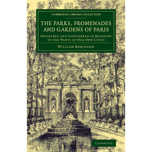 Cambridge Library Collection - Botany an The Parks, Promenades and Gardens of Paris, (Paperback)