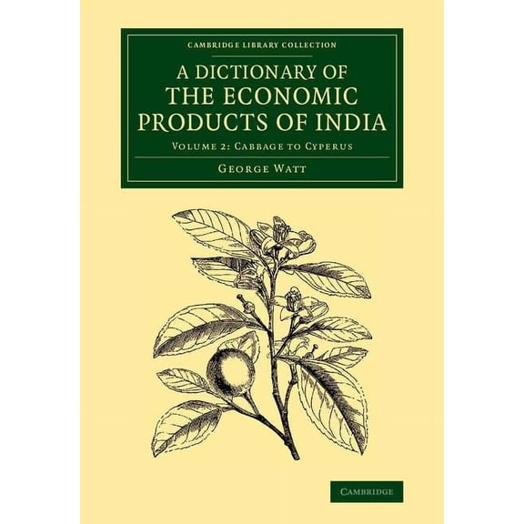Cambridge Library Collection - Botany an A Dictionary of the Economic Products of India: Volume 2, Cabbage to Cyperus, (Paperback)