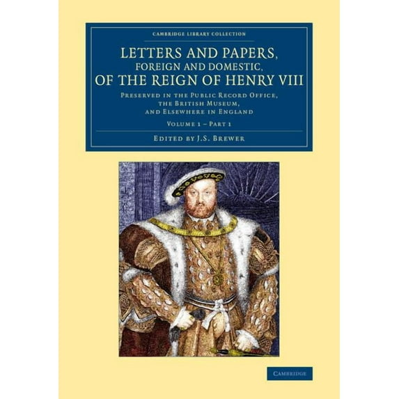 Cambridge Library Collection - British a Letters and Papers, Foreign and Domestic, of the Reign of Henry VIII: Volume 1, Part 1: Preserved in the Public Record O, (Paperback)