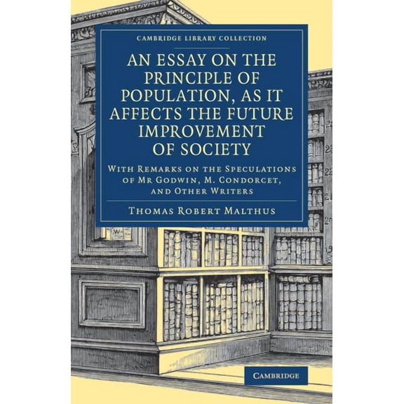Cambridge Library Collection - British a An Essay on the Principle of Population, as It Affects the Future Improvement of Society, (Paperback)