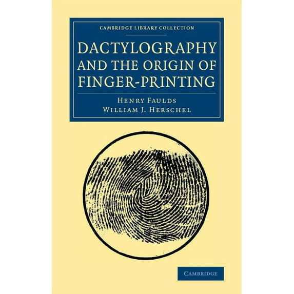 Cambridge Library Collection - British a Dactylography and The Origin of Finger-Printing, (Paperback)