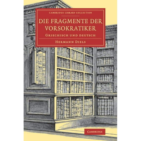 Cambridge Library Collection - Classics Die Fragmente Der Vorsokratiker: Griechisch Und Deutsch, (Paperback)