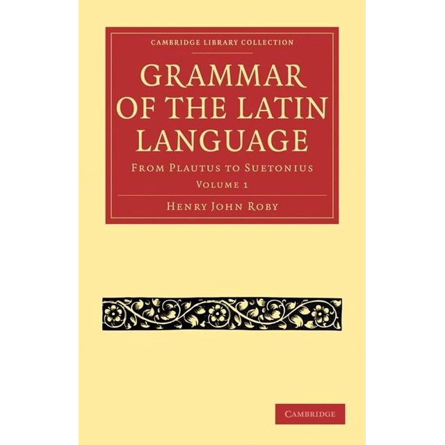 Cambridge Library Collection Classics Grammar of the Latin Language