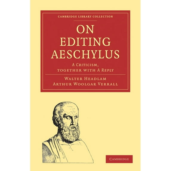 Cambridge Library Collection - Classics On Editing Aeschylus: A Criticism, (Paperback)