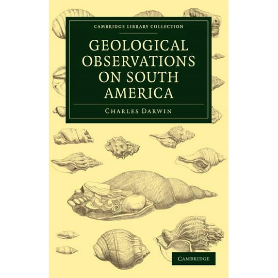 Cambridge Library Collection - Earth Sci Geological Observations on South America: Being the Third Part of the Geology of the Voyage of the Beagle, Under the Com, (Paperback)