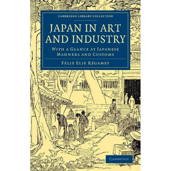 Cambridge Library Collection - East and Japan in Art and Industry: With a Glance at Japanese Manners and Customs, (Paperback)