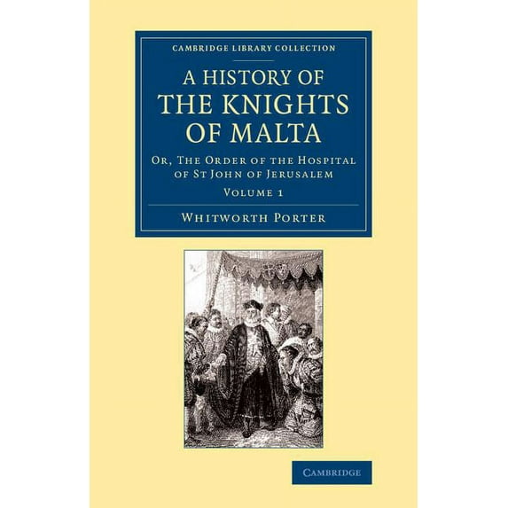 Cambridge Library Collection - European A History of the Knights of Malta, (Paperback)