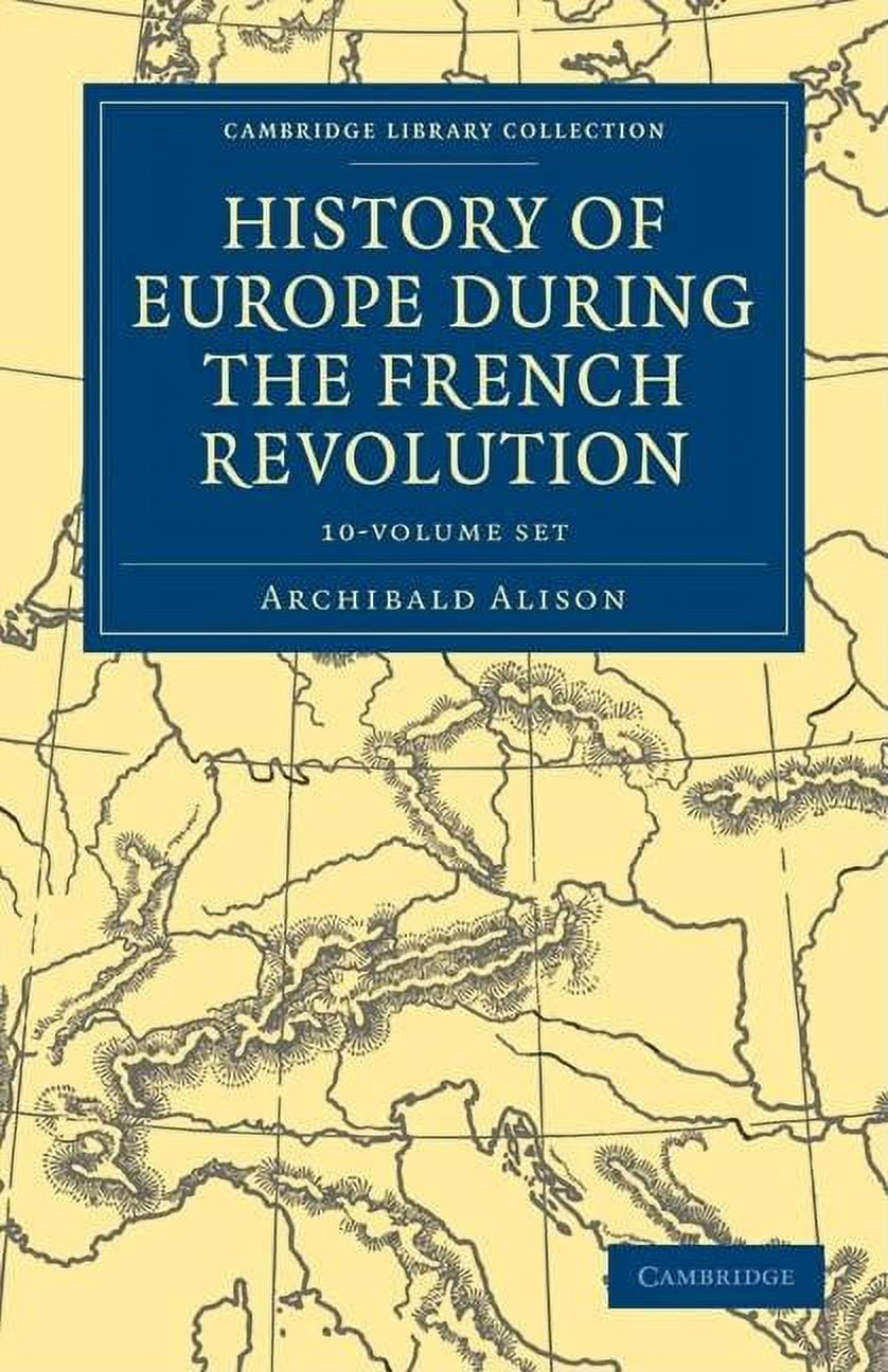 Cambridge Library Collection - European History: History of Europe During the French Revolution 10 Volume Paperback Set (Other)