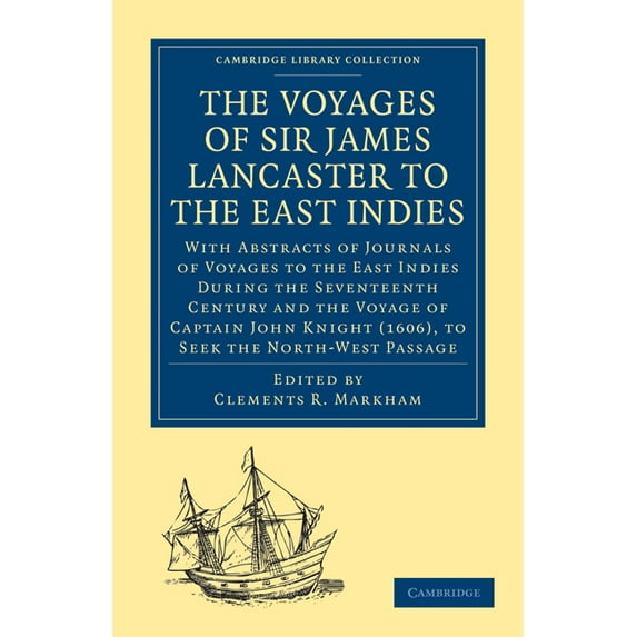 Cambridge Library Collection - Hakluyt F The Voyages of Sir James Lancaster, Kt., to the East Indies: With Abstracts of Journals of Voyages to the East Indies Du, (Paperback)