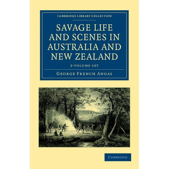 Cambridge Library Collection - History o Savage Life and Scenes in Australia and New Zealand 2 Volume Set: Being an Artist's Impressions of Countries and People , (Paperback)