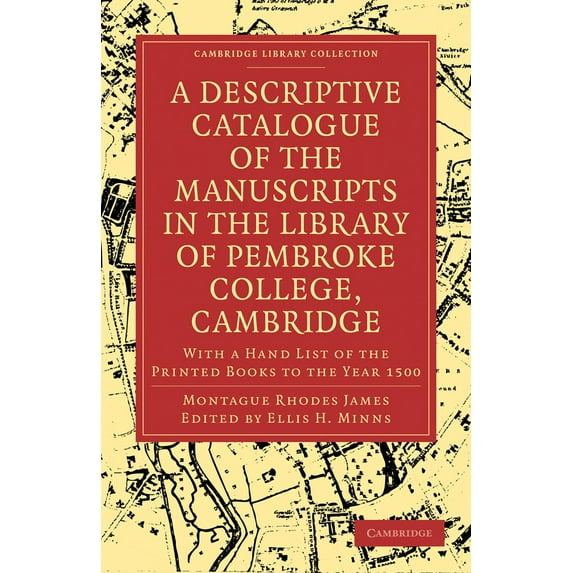 Cambridge Library Collection - History o A Descriptive Catalogue of the Manuscripts in the Library of Pembroke College, Cambridge: With a Hand List of the Printe, (Paperback)