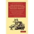 thumbnail image 1 of Cambridge Library Collection - History o Bibliographical Catalogue of Books Privately Printed, (Paperback), 1 of 1