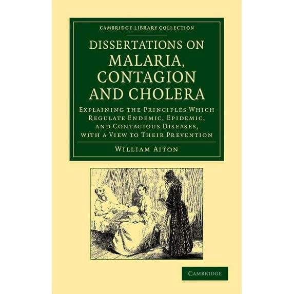 Cambridge Library Collection - History o Dissertations on Malaria, Contagion and Cholera: Explaining the Principles Which Regulate Endemic, Epidemic, and Contagi, (Paperback)