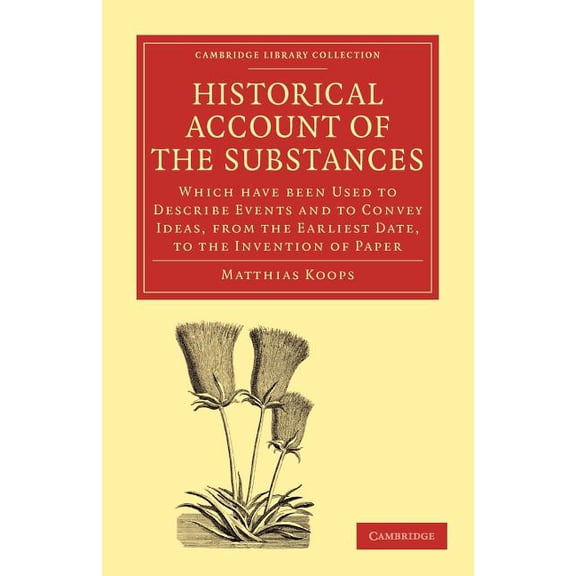 Cambridge Library Collection - History o Historical Account of the Substances Which Have Been Used to Describe Events, and to Convey Ideas, f, (Paperback)