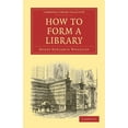 thumbnail image 1 of Cambridge Library Collection - History o How to Form a Library, (Paperback), 1 of 1