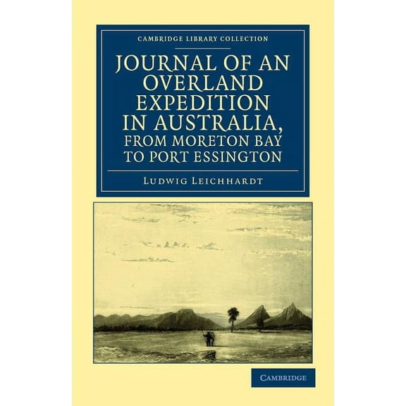 Cambridge Library Collection - History o Journal of an Overland Expedition in Australia, from Moreton Bay to Port Essington: A Distance of Upwards of 3000 Miles,, (Paperback)