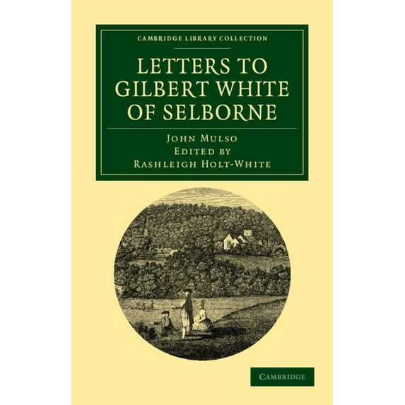 Cambridge Library Collection - Literary Letters to Gilbert White of Selborne: From His Intimate Friend and Contemporary the Rev. John Mulso, (Paperback)