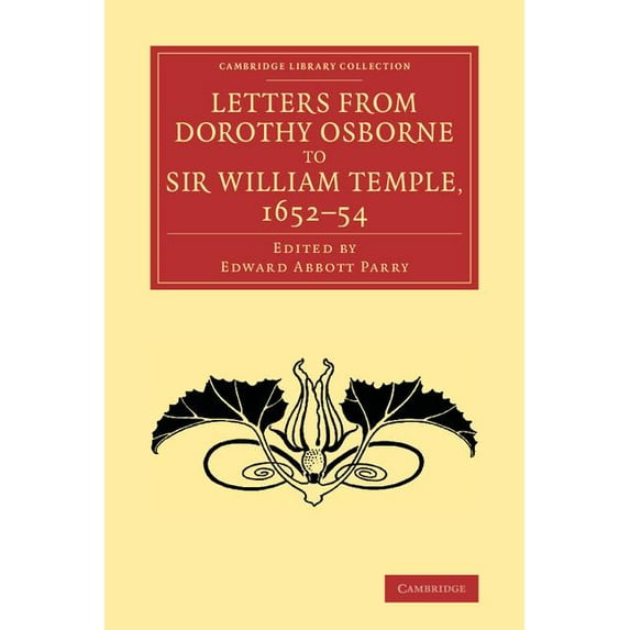 Cambridge Library Collection - Literary Letters from Dorothy Osborne to Sir William Temple, 1652-54, (Paperback)