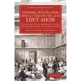 thumbnail image 1 of Cambridge Library Collection - Literary  Memoirs, Miscellanies and Letters of the Late Lucy Aikin: Including Those Addressed to the REV. Dr Channing from 1826 to, (Paperback), 1 of 1