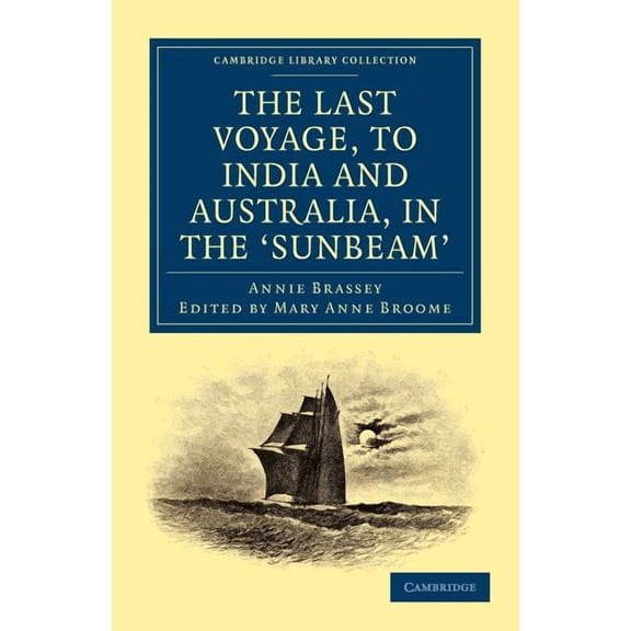 Cambridge Library Collection - Maritime The Last Voyage, to India and Australia, in the Sunbeam, (Paperback)
