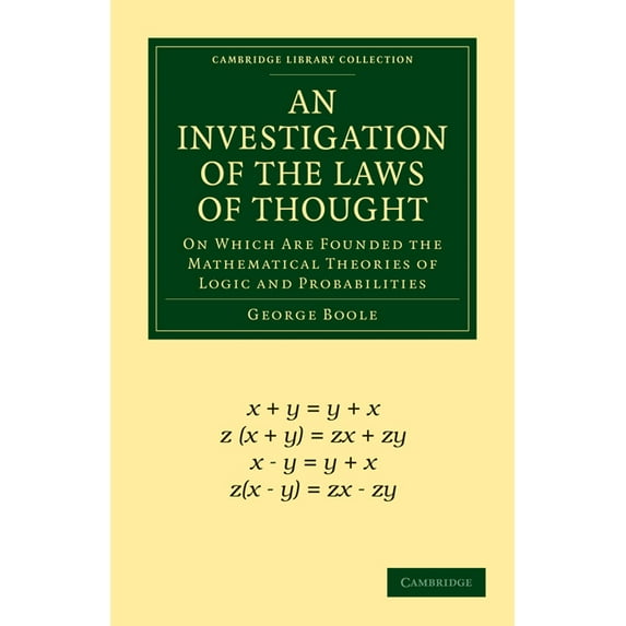 Cambridge Library Collection - Mathemati An Investigation of the Laws of Thought: On Which Are Founded the Mathematical Theories of Logic and Probabilities, (Paperback)