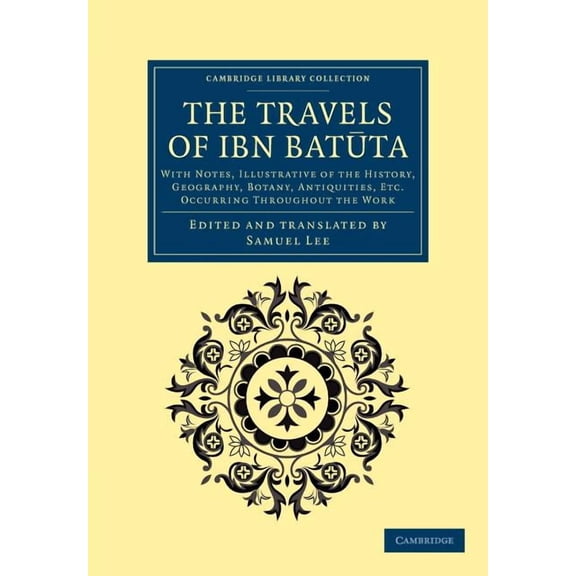 Cambridge Library Collection - Medieval The Travels of Ibn Bat Ta: With Notes, Illustrative of the History, Geography, Botany, Antiquities, Etc. Occurring Throu, (Paperback)