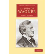 Cambridge Library Collection - Music A Study of Wagner, Paperback