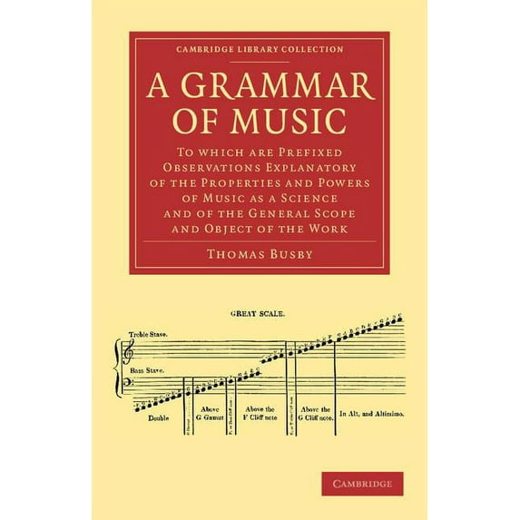Cambridge Library Collection - Music A Grammar of Music: To Which Are Prefixed Observations Explanatory of the Properties and Powers of Music as a Science an, (Paperback)