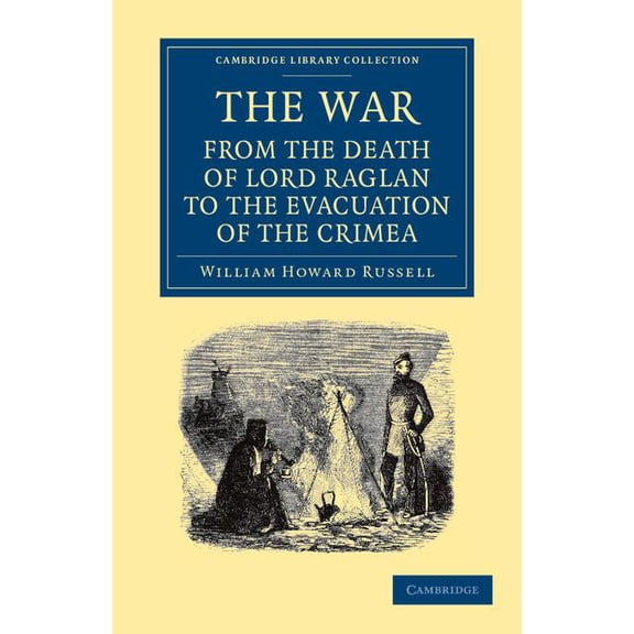 Cambridge Library Collection - Naval and The War: From the Death of Lord Raglan to the Evacuation of the Crimea, (Paperback)