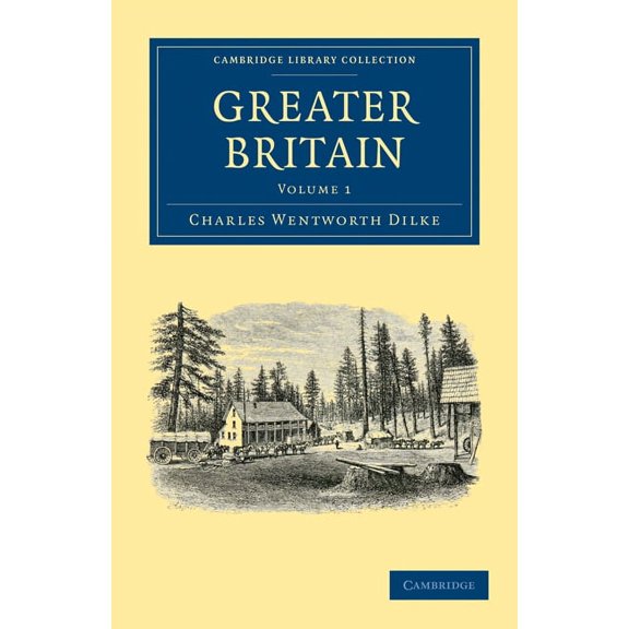 Cambridge Library Collection - North Ame Greater Britain: Volume 1, (Paperback)