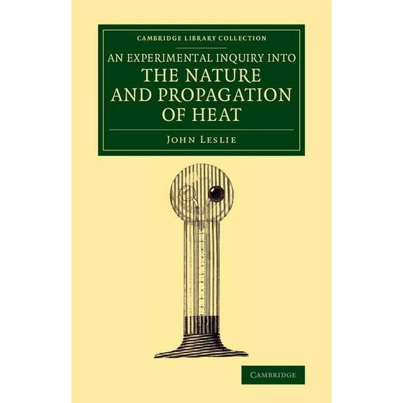 Cambridge Library Collection - Physical An Experimental Inquiry into the Nature and Propagation of Heat, (Paperback)