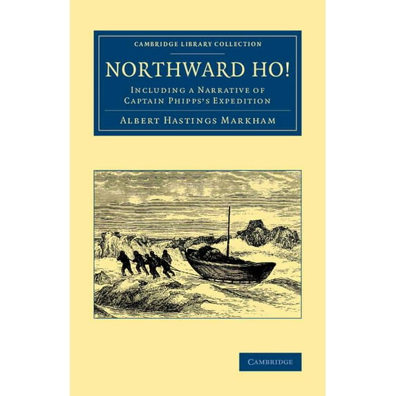 Cambridge Library Collection - Polar Exp Northward Ho!: Including a Narrative of Captain Phipps's Expedition, (Paperback)