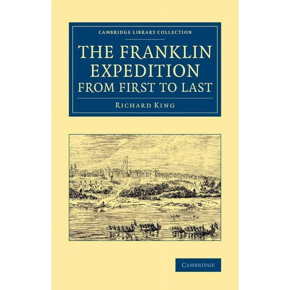 Cambridge Library Collection - Polar Exp The Franklin Expedition from First to Last, (Paperback)