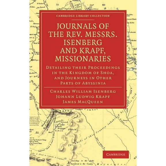 Cambridge Library Collection - Religion Journals of the REV. Messrs Isenberg and Krapf, Missionaries of the Church Missionary Society, (Paperback)