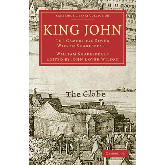 Cambridge Library Collection - Shakespea King John: The Cambridge Dover Wilson Shakespeare, (Paperback)