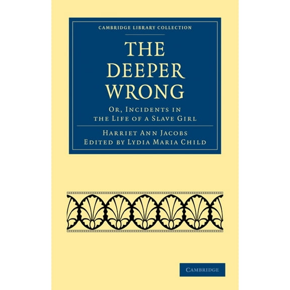 Cambridge Library Collection - Slavery a The Deeper Wrong: Or, Incidents in the Life of a Slave Girl, (Paperback)