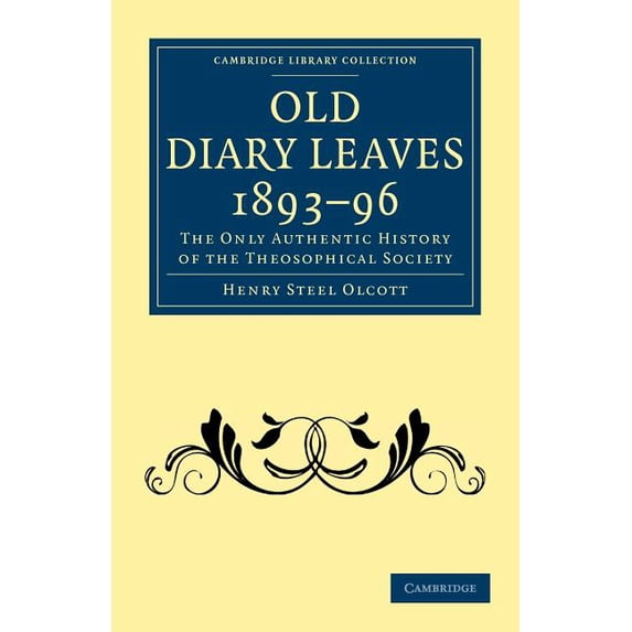 Cambridge Library Collection - Spiritual Old Diary Leaves 1893-6: The Only Authentic History of the Theosophical Society, (Paperback)