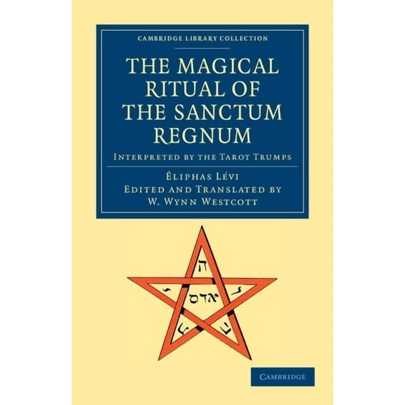 Cambridge Library Collection - Spiritual The Magical Ritual of the Sanctum Regnum: Interpreted by the Tarot Trumps, (Paperback)